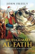 Muhammad Al-Fatih: Sang Penakluk Konstatinopel